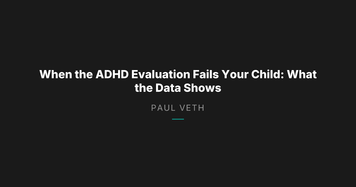 ADHD Evaluations: Why the System Misses More Than It Finds