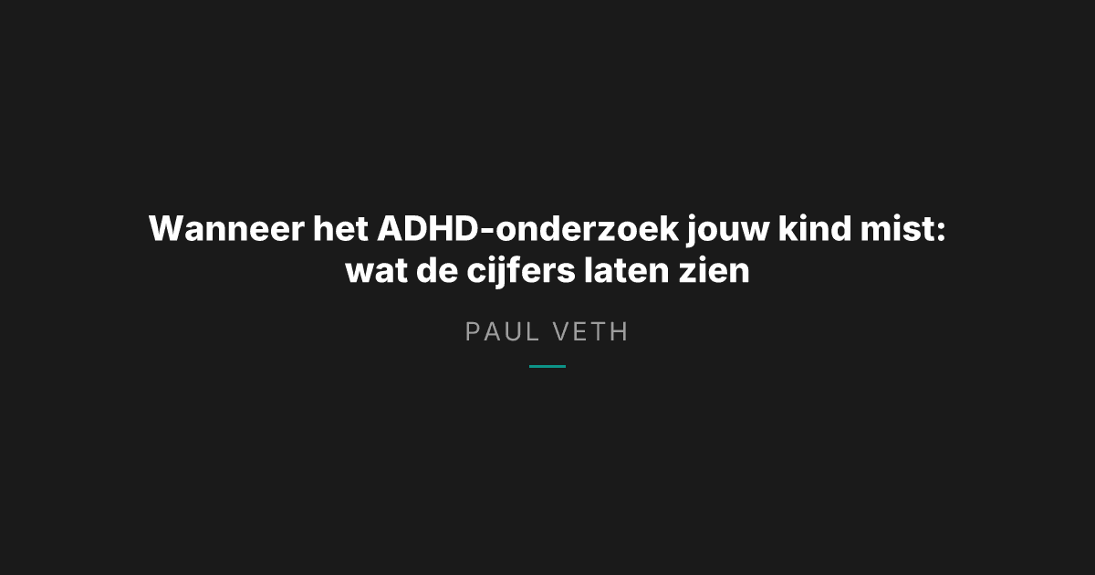 ADHD-onderzoek: waarom het systeem meer mist dan het vindt