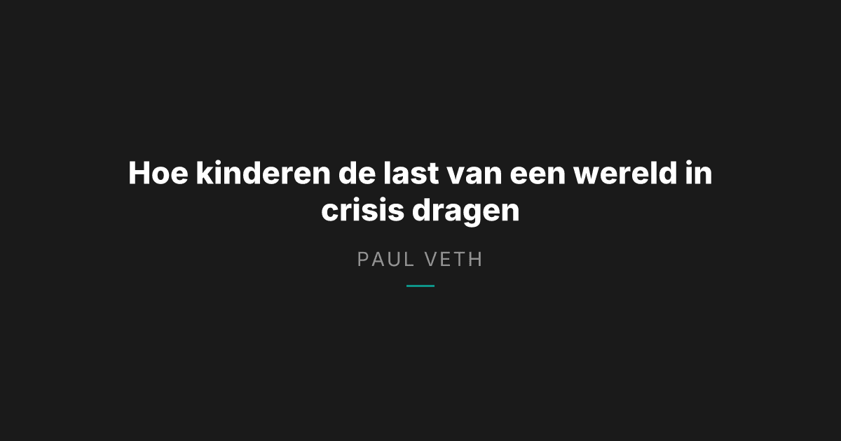 Hoe kinderen de last van een wereld in crisis dragen