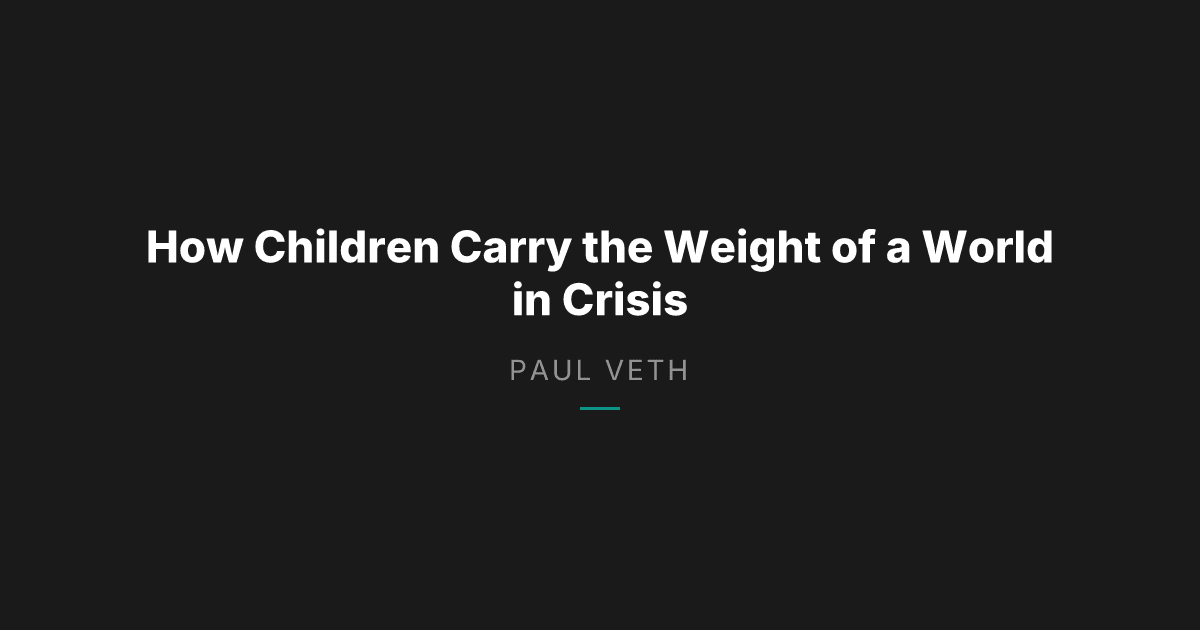How Children Carry the Weight of a World in Crisis