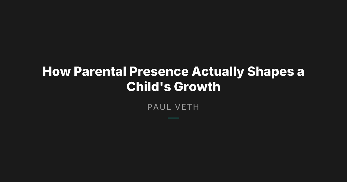 How Parental Presence Actually Shapes a Child's Growth