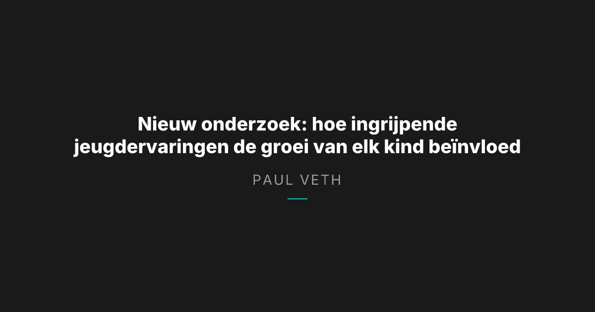 Onderzoek toont aan hoe ingrijpende jeugdervaringen de ontwikkeling van kinderen vormen